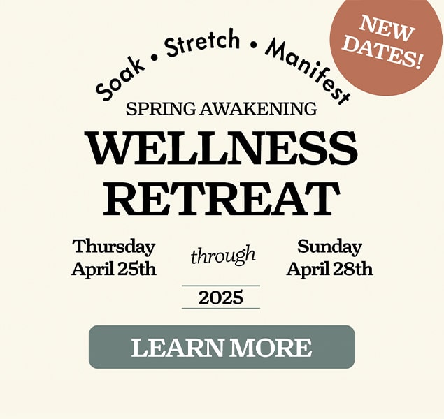 Text image promoting a Spring Awakening Wellness Retreat titled "Soak, Stretch, Manifest" with new dates: Thursday, April 25th through Sunday, April 28th, 2025. Includes a button labeled "Learn More.